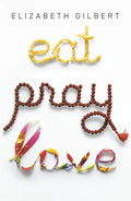 Eat Pray Love: One Woman's Search for Everything Across Italy, India and Indonesia - Paperback